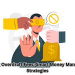 Avoiding Overdraft Fees: Smart Money Management Strategies