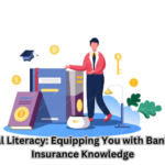Financial Literacy: Equipping You with Banking and Insurance Knowledge