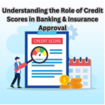 Understanding the Role of Credit Scores in Banking & Insurance Approval